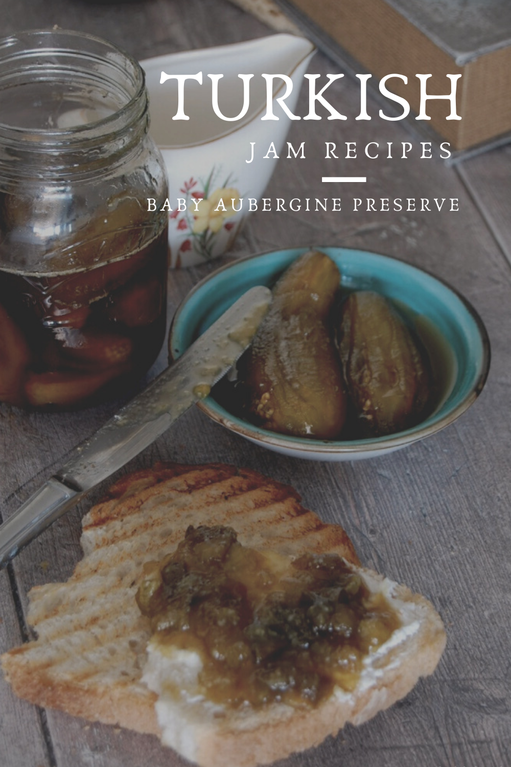 Pinable image for jam. Picture with slice of toasted bread with labne and aubergine jam mashed ontop. Text overlay: Turkish jam recipes. Exploring The Turkish Kitchen