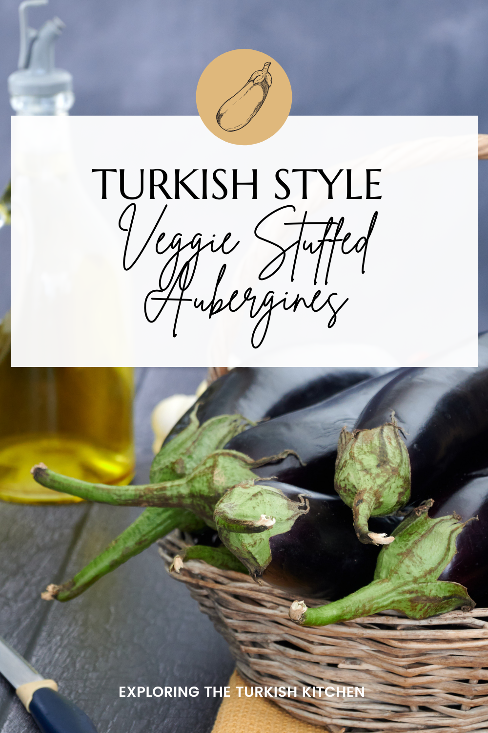 Pinable image for Imam Bayıldı. Picture shows a basket of Turkish aubergines and bottle of Turkish olive oil on a wooden table. Text overlay reads: Turkish aubergine recipes.